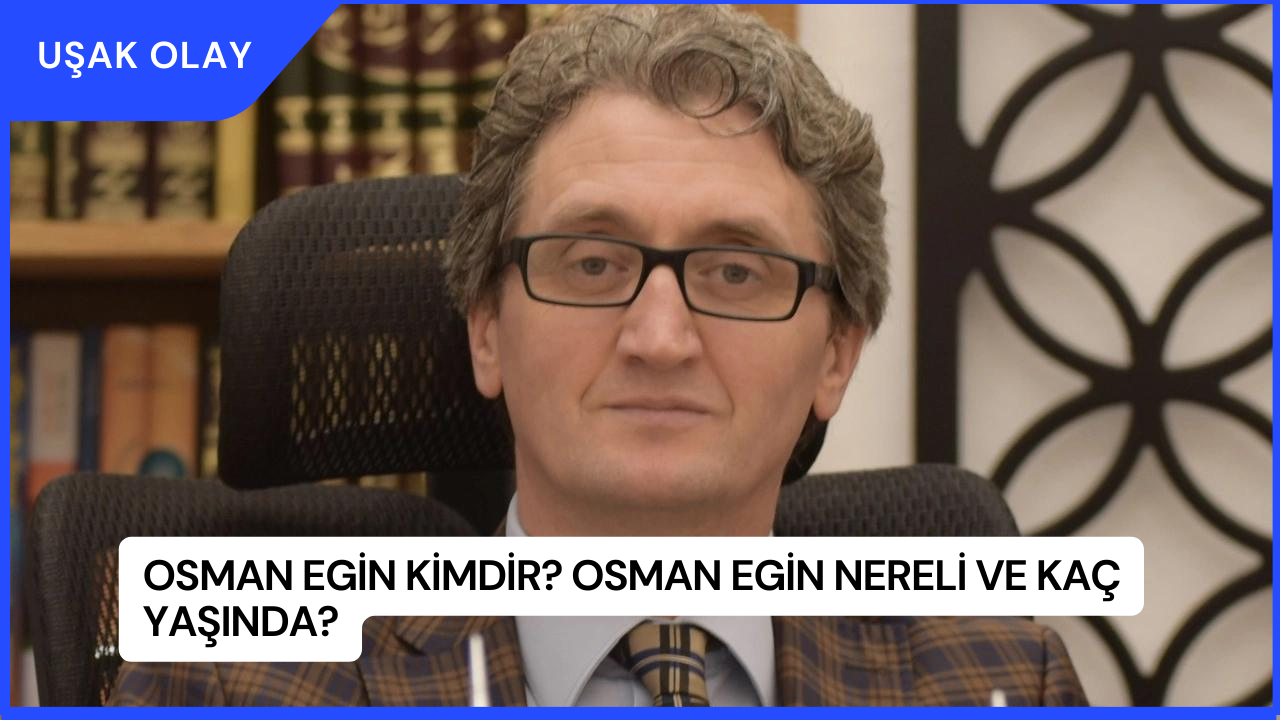 Osman Egin Kimdir? Osman Egin Nereli ve Kaç Yaşında?