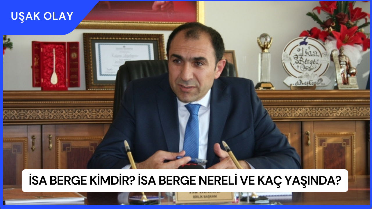 İsa Berge Kimdir? İsa Berge Nereli ve Kaç Yaşında?
