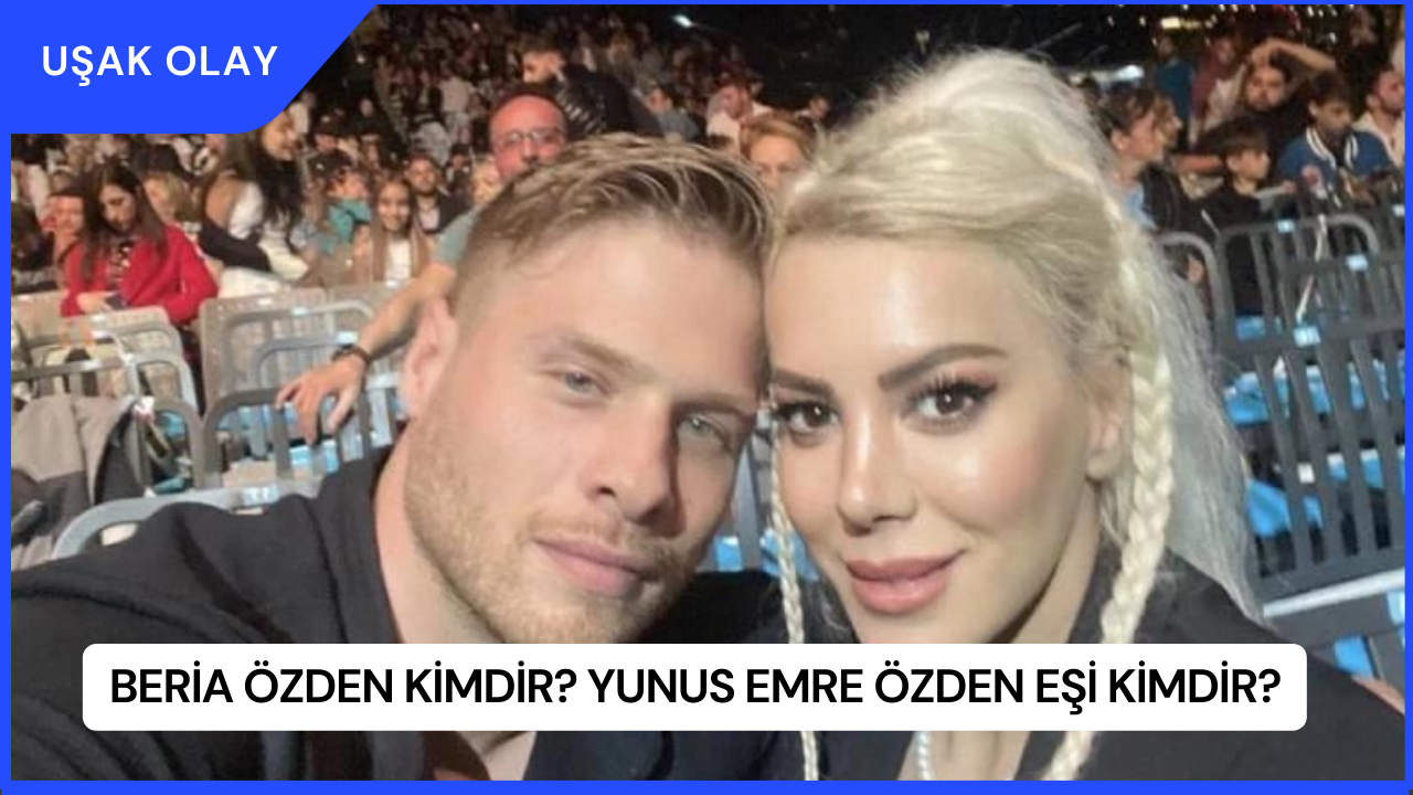 Beria Özden Kimdir? Yunus Emre Özden Eşi Kimdir?