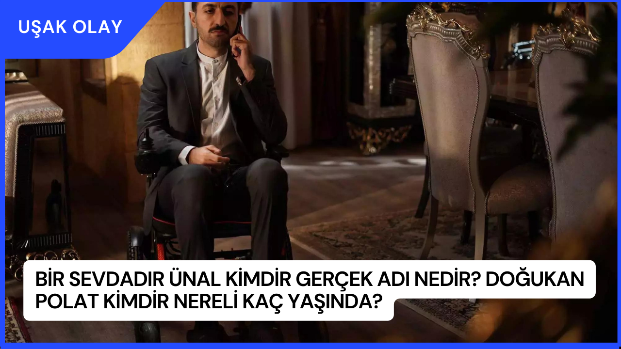 Bir Sevdadır Ünal Kimdir Gerçek Adı Nedir? Doğukan Polat Kimdir Nereli Kaç Yaşında?