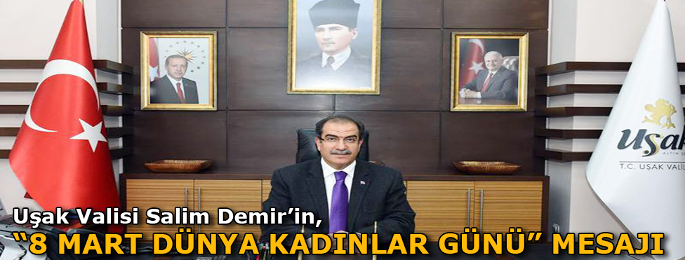 VALİ SALİM DEMİR’İN 8 MART DÜNYA KADINLAR GÜNÜ MESAJI