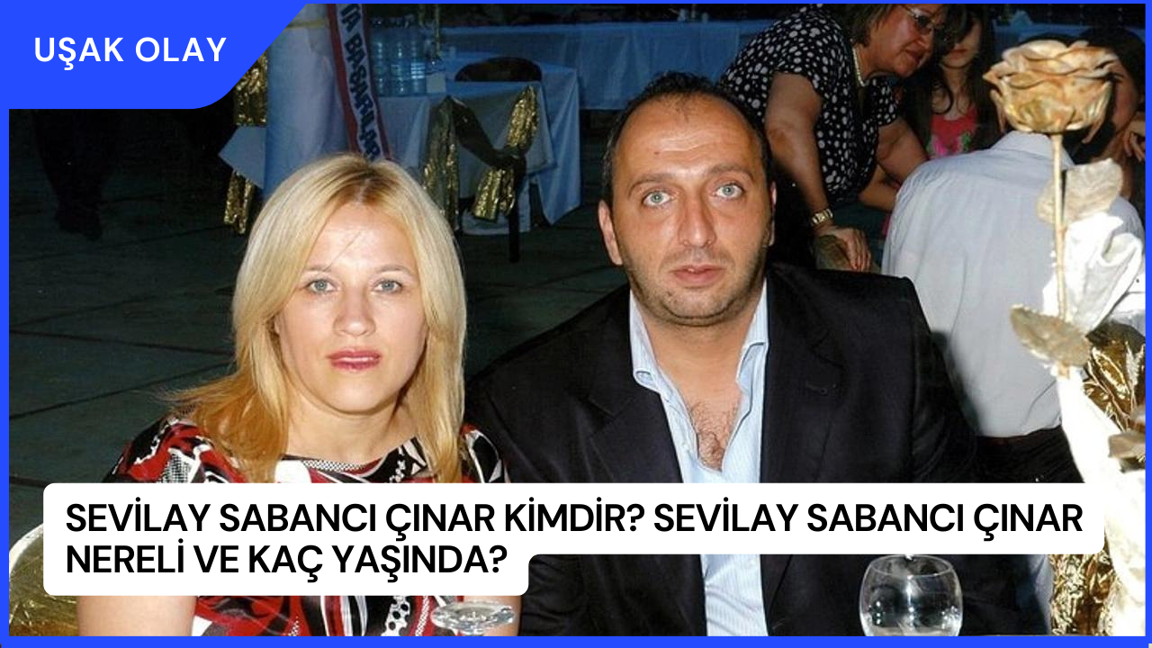 Sevilay Sabancı Çınar Kimdir? Sevilay Sabancı Çınar Nereli ve Kaç Yaşında?