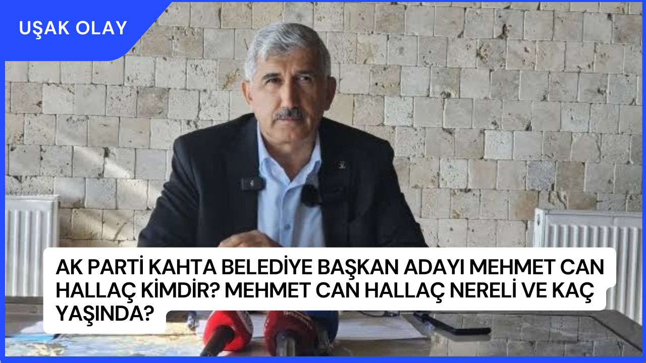 Ak Parti Kahta Belediye Başkan Adayı Mehmet Can Hallaç Kimdir? Mehmet Can Hallaç Nereli ve Kaç Yaşında?