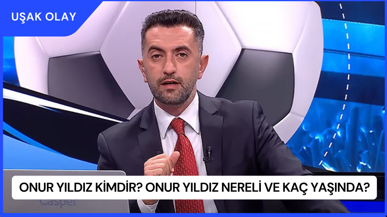 Onur Yıldız Kimdir? Onur Yıldız Nereli ve Kaç Yaşında?