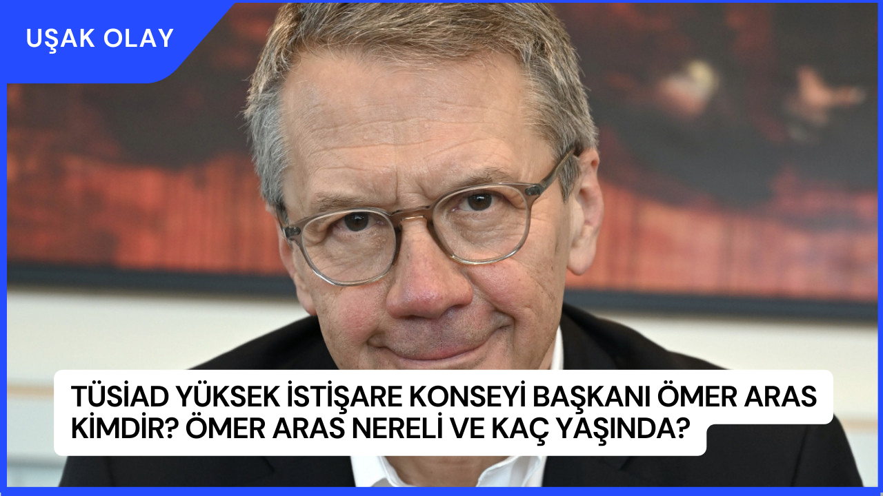 TÜSİAD Yüksek İstişare Konseyi Başkanı Ömer Aras Kimdir? Ömer Aras Nereli ve Kaç Yaşında?