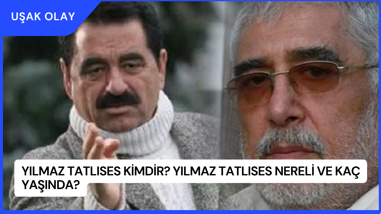 Yılmaz Tatlıses Kimdir? Yılmaz Tatlıses Nereli ve Kaç Yaşında?