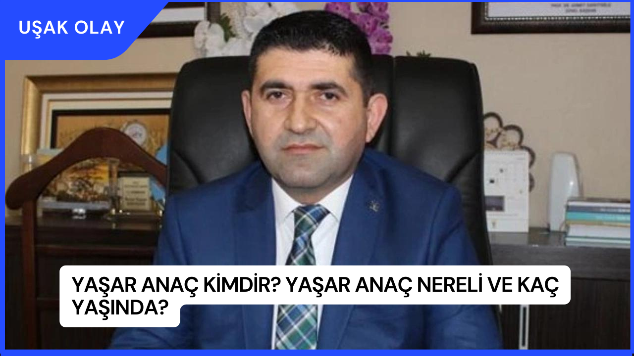 Yaşar Anaç Kimdir? Yaşar Anaç Nereli ve Kaç Yaşında?