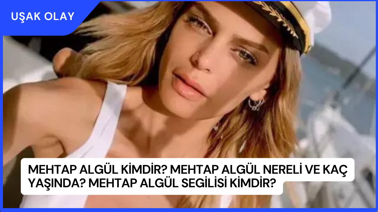 Mehtap Algül Kimdir? Mehtap Algül Nereli ve Kaç Yaşında? Mehtap Algül Segilisi Kimdir?