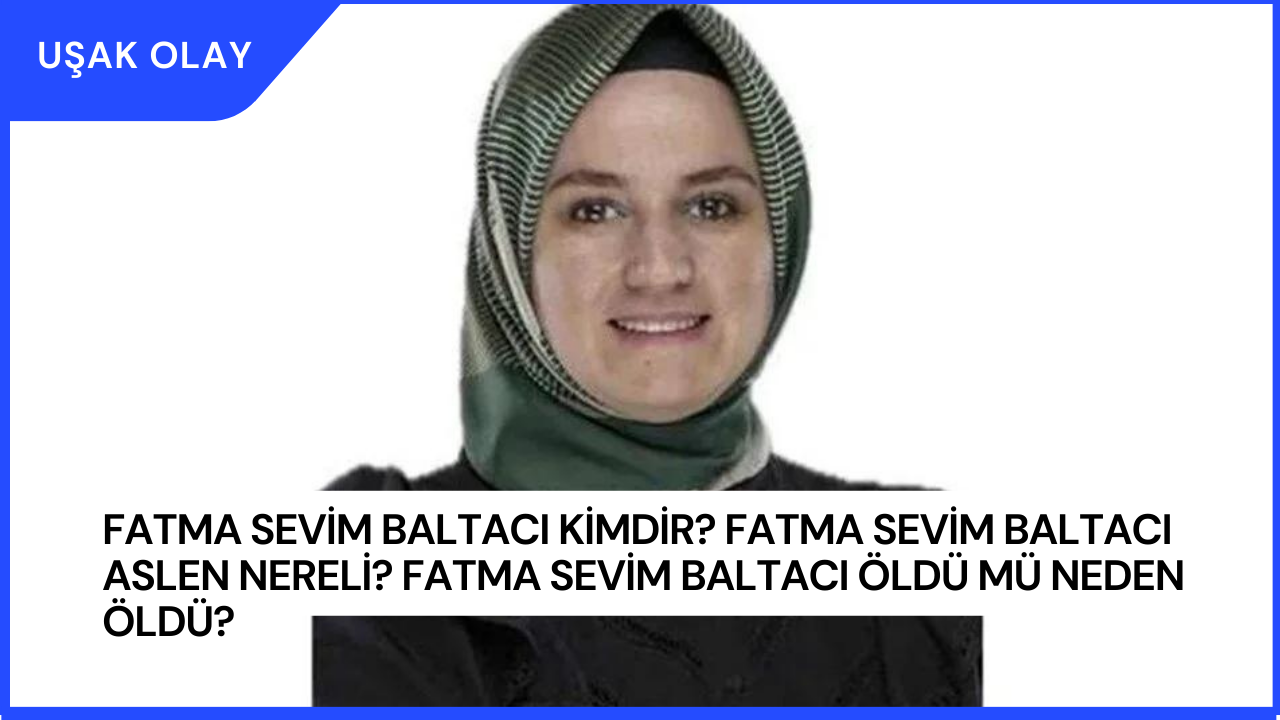 Fatma Sevim Baltacı Kimdir? Fatma Sevim Baltacı Aslen Nereli? Fatma Sevim Baltacı Öldü Mü Neden Öldü?