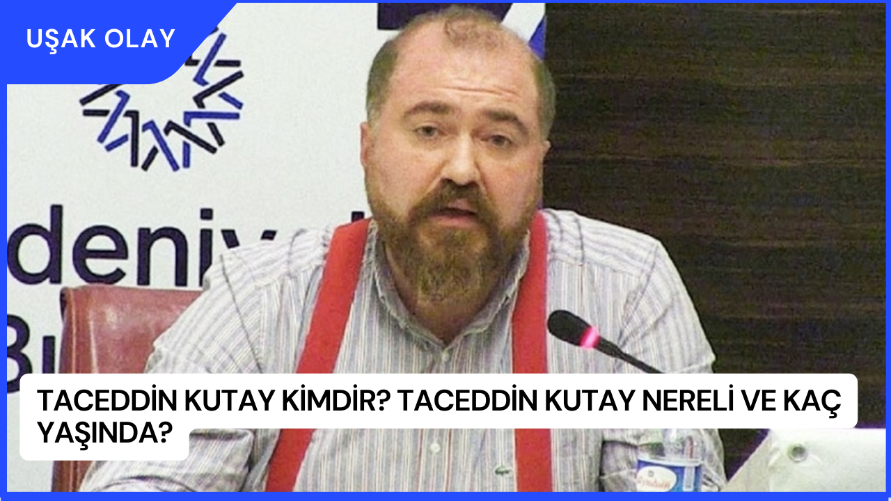 Taceddin Kutay Kimdir? Taceddin Kutay Nereli ve Kaç Yaşında?
