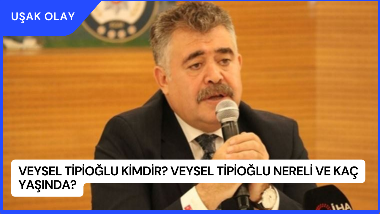 Veysel Tipioğlu Kimdir? Veysel Tipioğlu Nereli ve Kaç Yaşında?