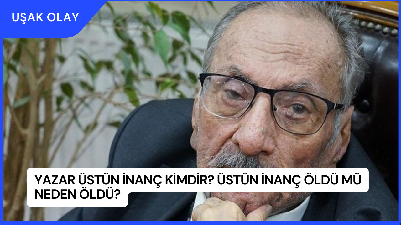 Yazar Üstün İnanç Kimdir? Üstün İnanç Öldü Mü Neden Öldü?