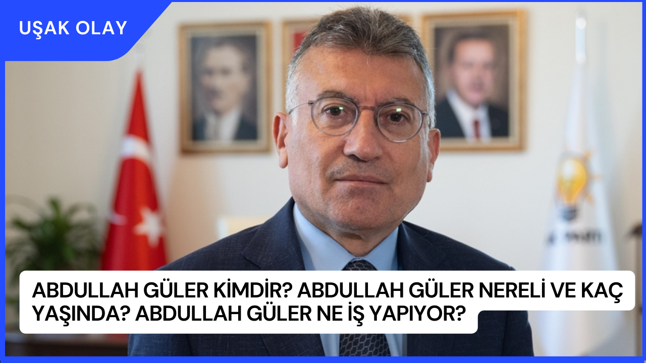 Abdullah Güler Kimdir? Abdullah Güler Nereli ve Kaç Yaşında? Abdullah Güler Ne İş Yapıyor?