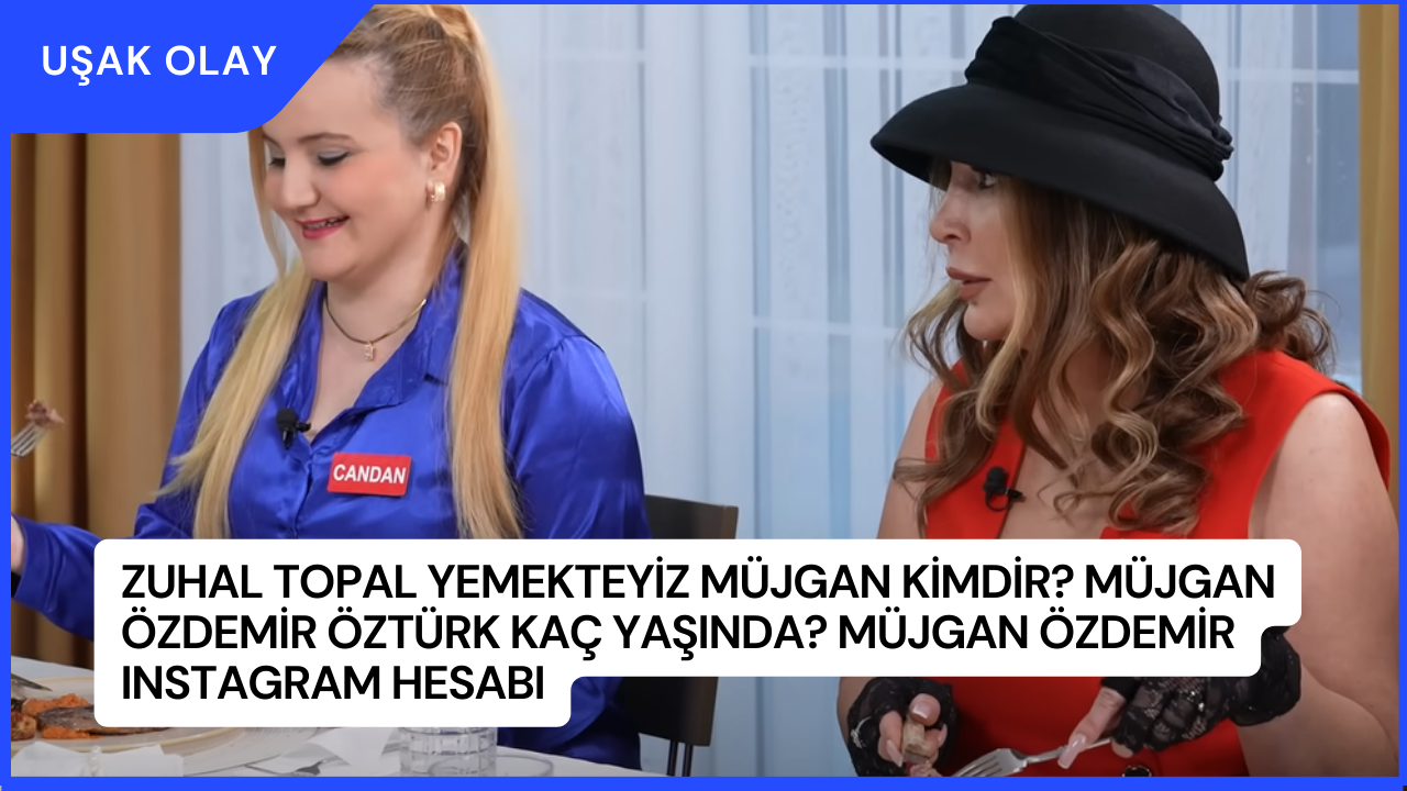 Zuhal Topal Yemekteyiz Müjgan Kimdir? Müjgan Özdemir Öztürk Kaç Yaşında? Müjgan Özdemir Instagram Hesabı