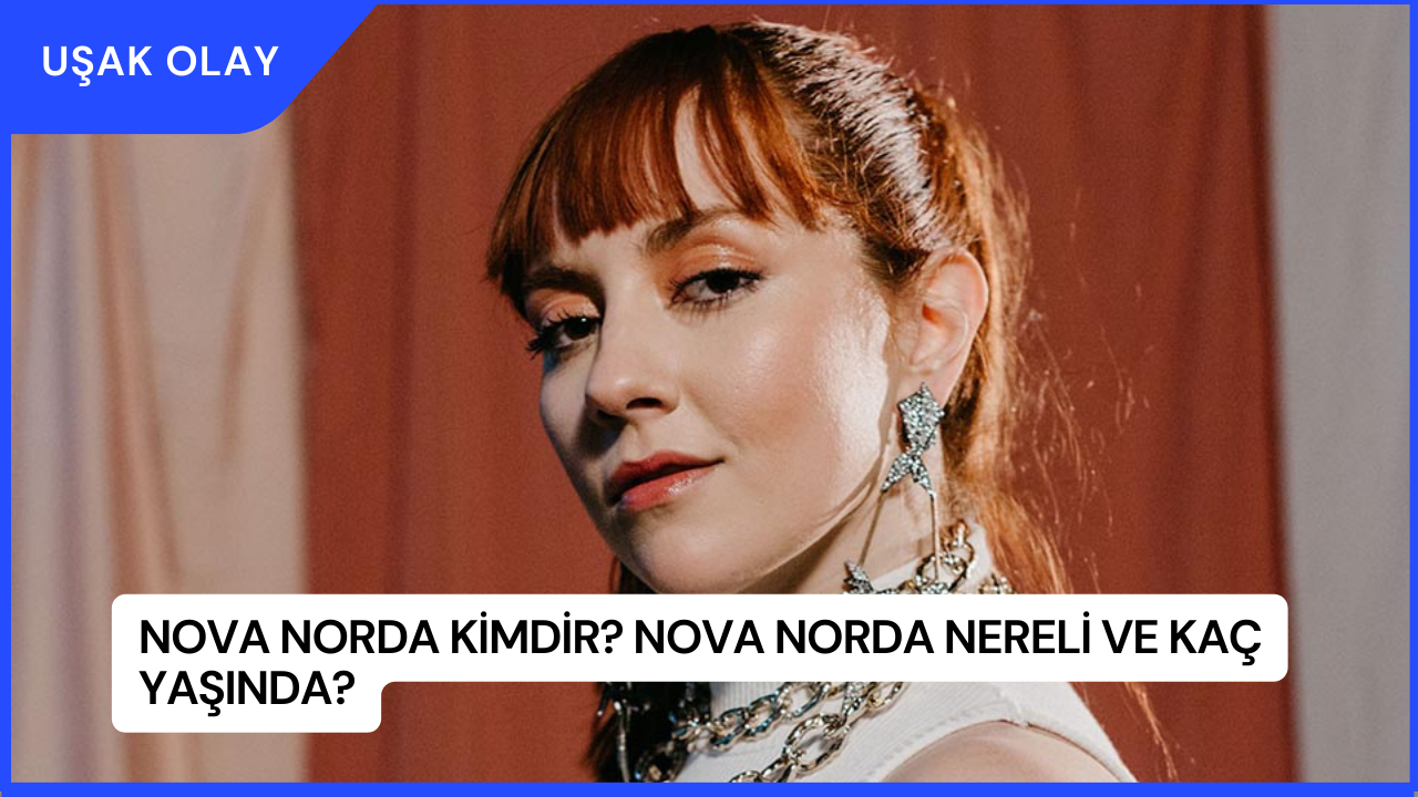 Nova Norda Kimdir? Nova Norda Nereli ve Kaç Yaşında?