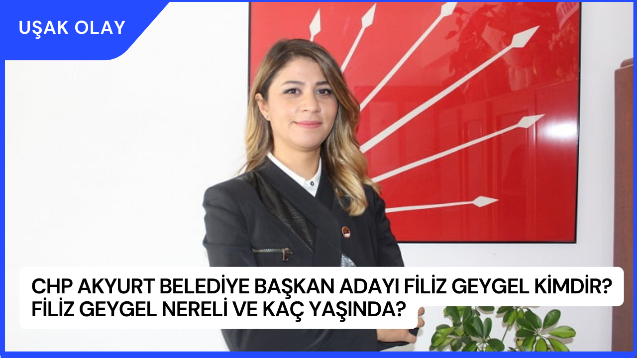CHP Akyurt Belediye Başkan Adayı Filiz Geygel Kimdir? Filiz Geygel Nereli ve Kaç Yaşında?