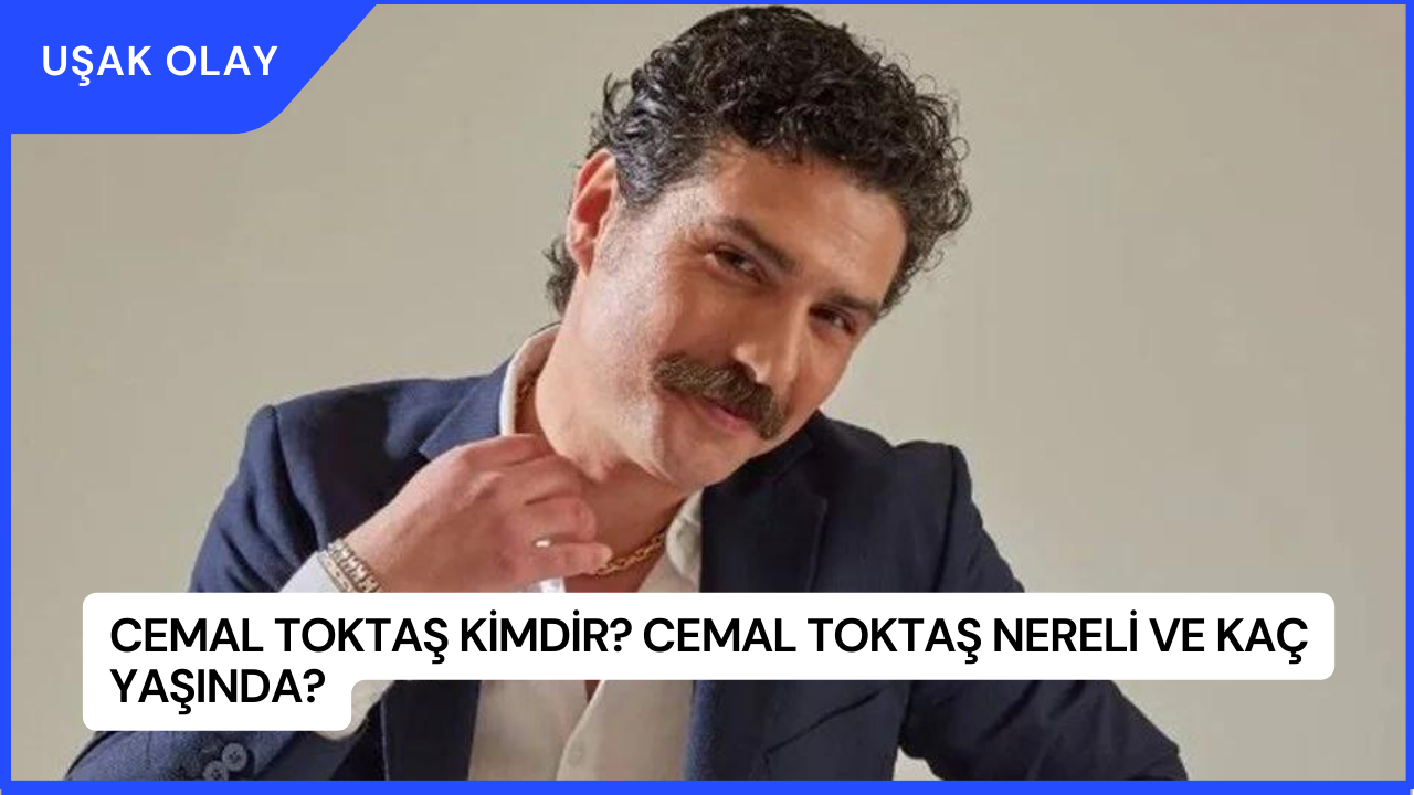 Cemal Toktaş Kimdir? Cemal Toktaş Nereli ve Kaç Yaşında?