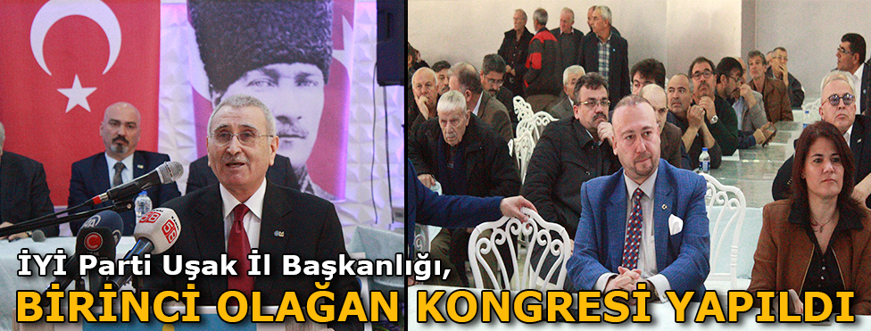 İYİ Parti Uşak İl Başkanlığı birinci olağan kongresi yapıldı
