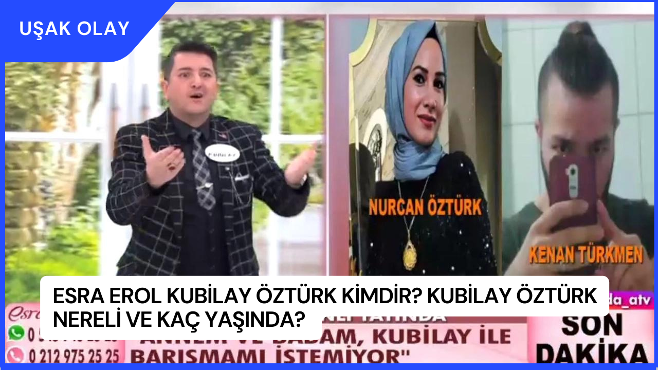 Esra Erol Kubilay Öztürk Kimdir? Kubilay Öztürk Nereli ve Kaç Yaşında?