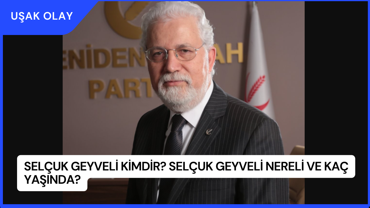 Selçuk Geyveli Kimdir? Selçuk Geyveli Nereli ve Kaç Yaşında?