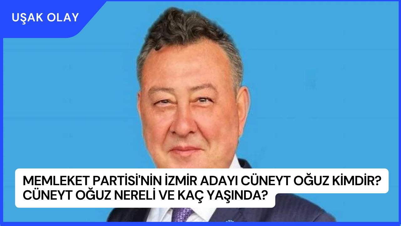 Memleket Partisi'nin İzmir Adayı Cüneyt Oğuz Kimdir? Cüneyt Oğuz Nereli ve Kaç Yaşında?