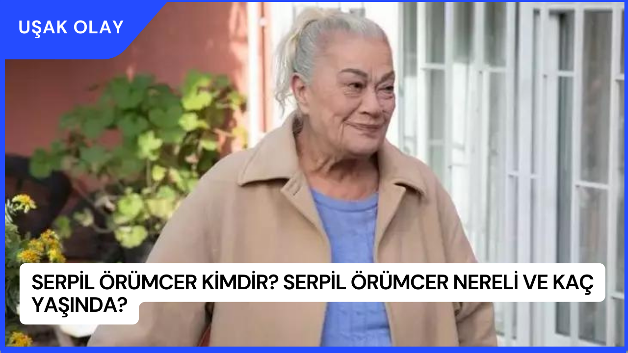 Serpil Örümcer Kimdir? Serpil Örümcer Nereli ve Kaç Yaşında?