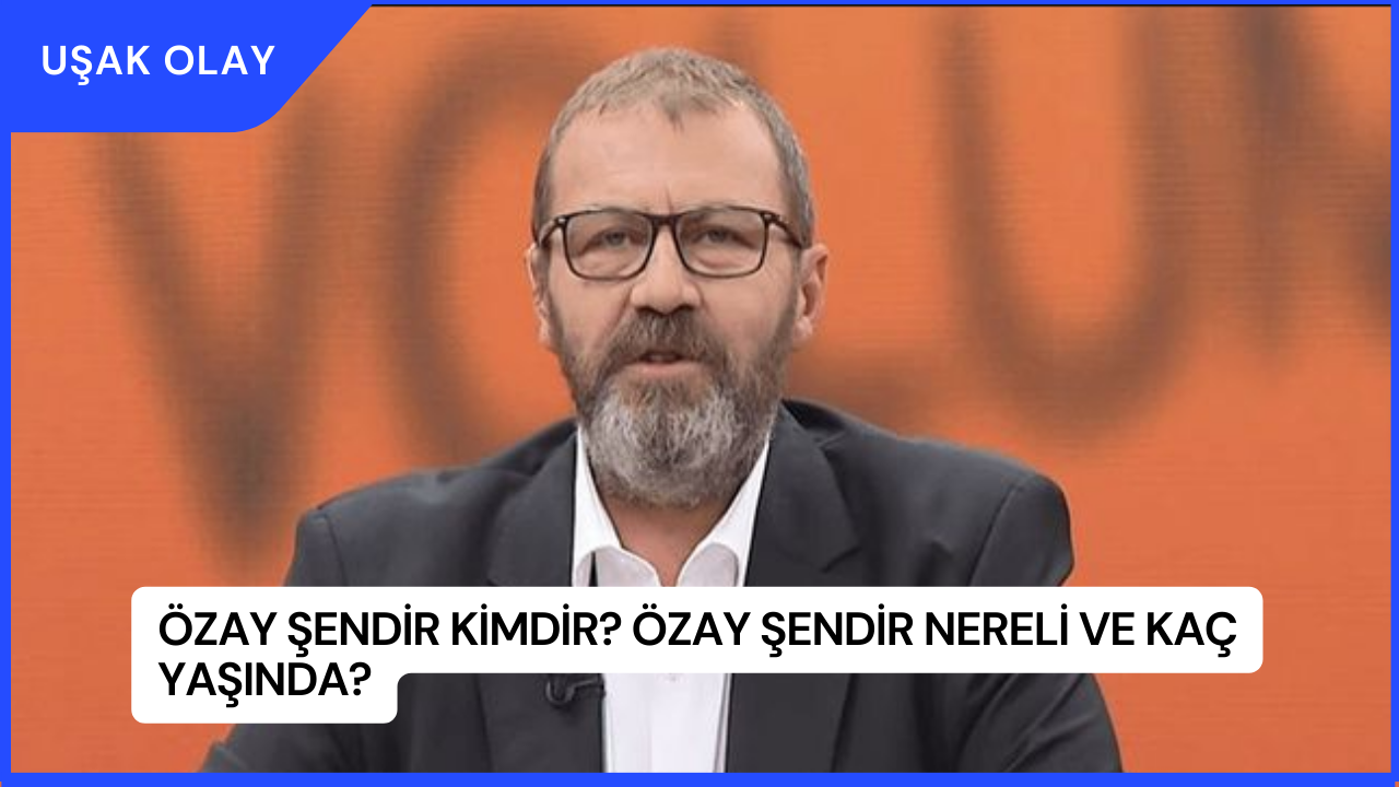 Özay Şendir Kimdir? Özay Şendir Nereli ve Kaç Yaşında?