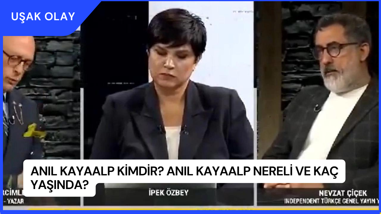 Anıl Kayaalp Kimdir? Anıl Kayaalp Nereli ve Kaç Yaşında?