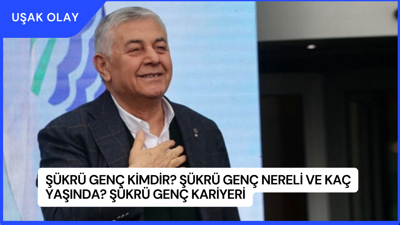 Şükrü Genç Kimdir? Şükrü Genç Nereli ve Kaç Yaşında? Şükrü Genç Kariyeri