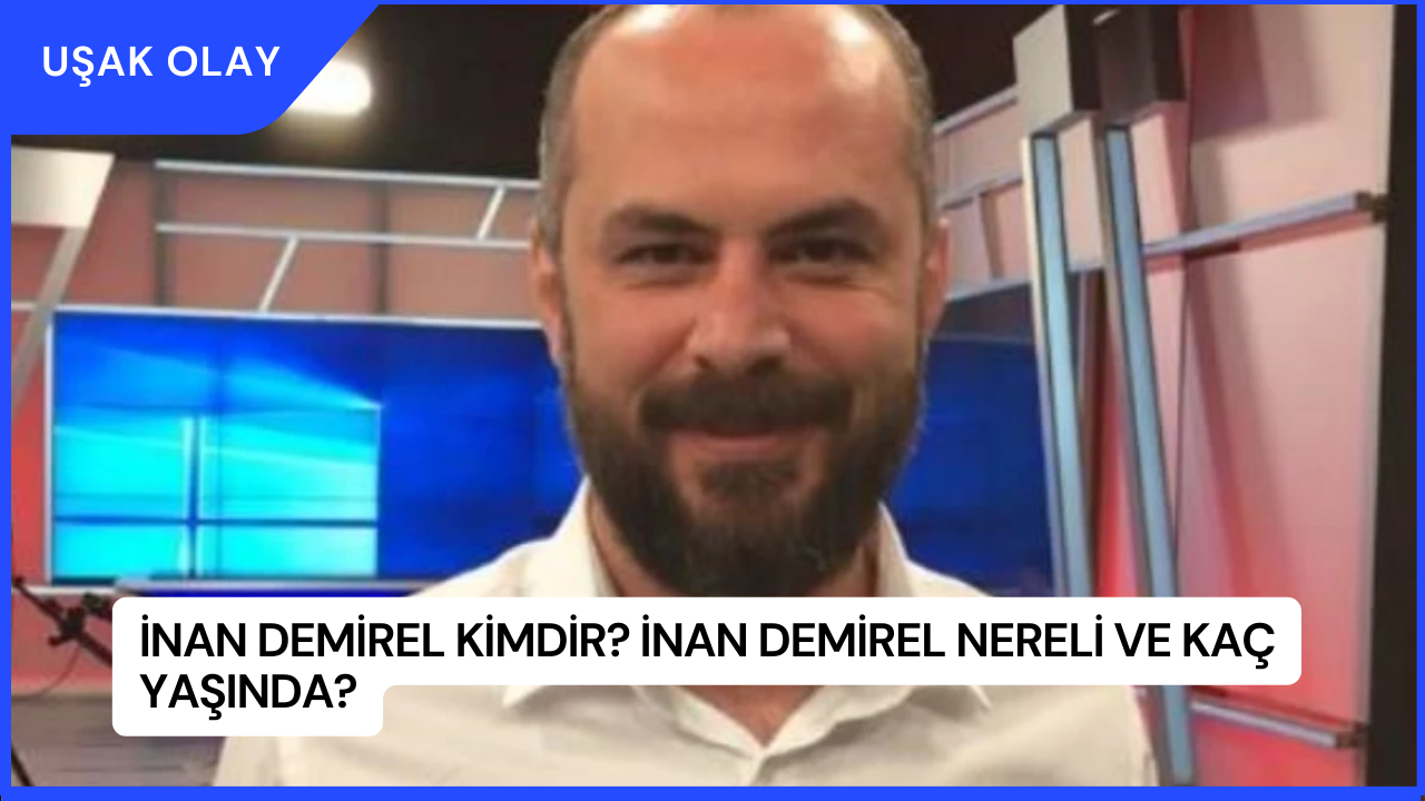 İnan Demirel Kimdir? İnan Demirel Nereli ve Kaç Yaşında?