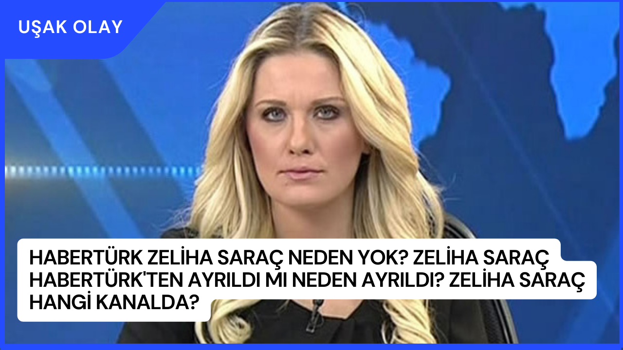 Habertürk Zeliha Saraç Neden Yok? Zeliha Saraç Habertürk'ten Ayrıldı Mı Neden Ayrıldı? Zeliha Saraç Hangi Kanalda?