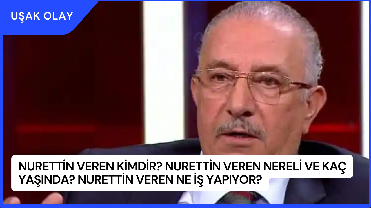 Nurettin Veren Kimdir? Nurettin Veren Nereli ve Kaç Yaşında? Nurettin Veren Ne İş Yapıyor?