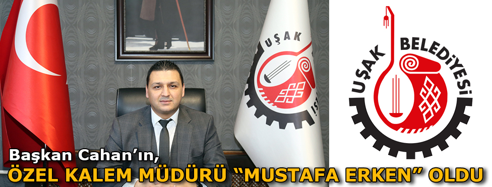 BAŞKAN CAHAN’IN ÖZEL KALEM MÜDÜRÜ MUSTAFA ERKEN OLDU