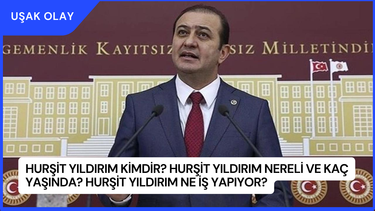Hurşit Yıldırım Kimdir? Hurşit Yıldırım Nereli ve Kaç Yaşında? Hurşit Yıldırım Ne İş Yapıyor?