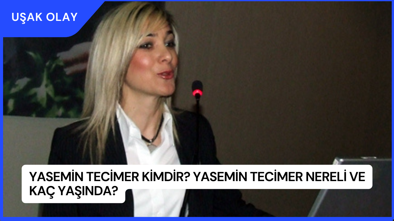 Yasemin Tecimer Kimdir? Yasemin Tecimer Nereli ve Kaç Yaşında?