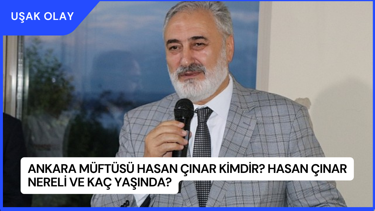 Ankara Müftüsü Hasan Çınar Kimdir? Hasan Çınar Nereli ve Kaç Yaşında?