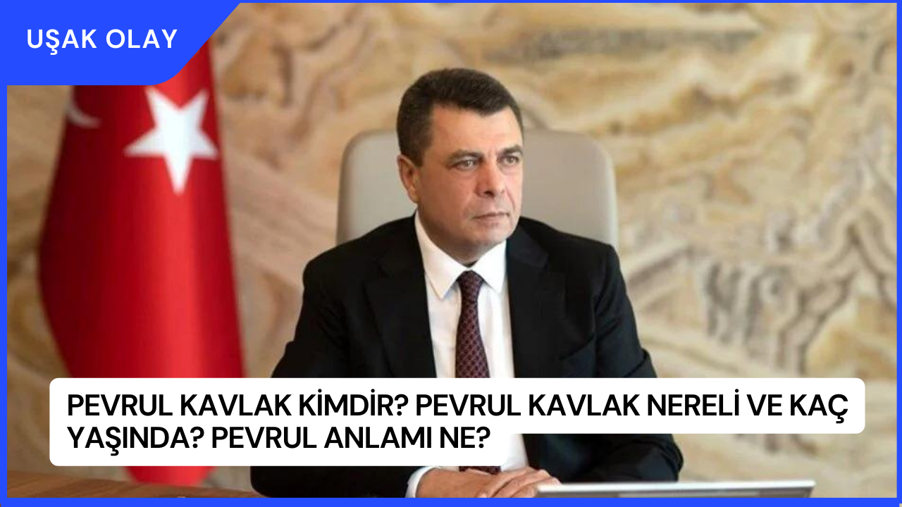 Pevrul Kavlak Kimdir? Pevrul Kavlak Nereli ve Kaç Yaşında? Pevrul Anlamı Ne?