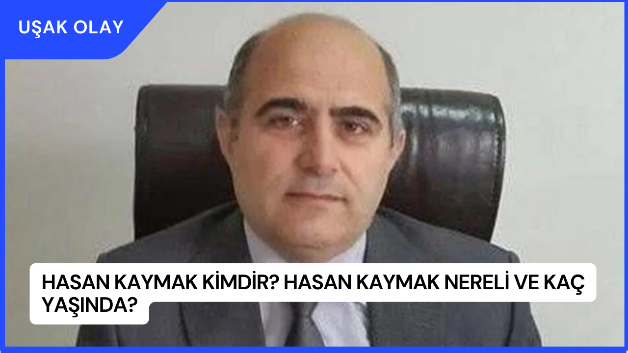 Hasan Kaymak Kimdir? Hasan Kaymak Nereli ve Kaç Yaşında?