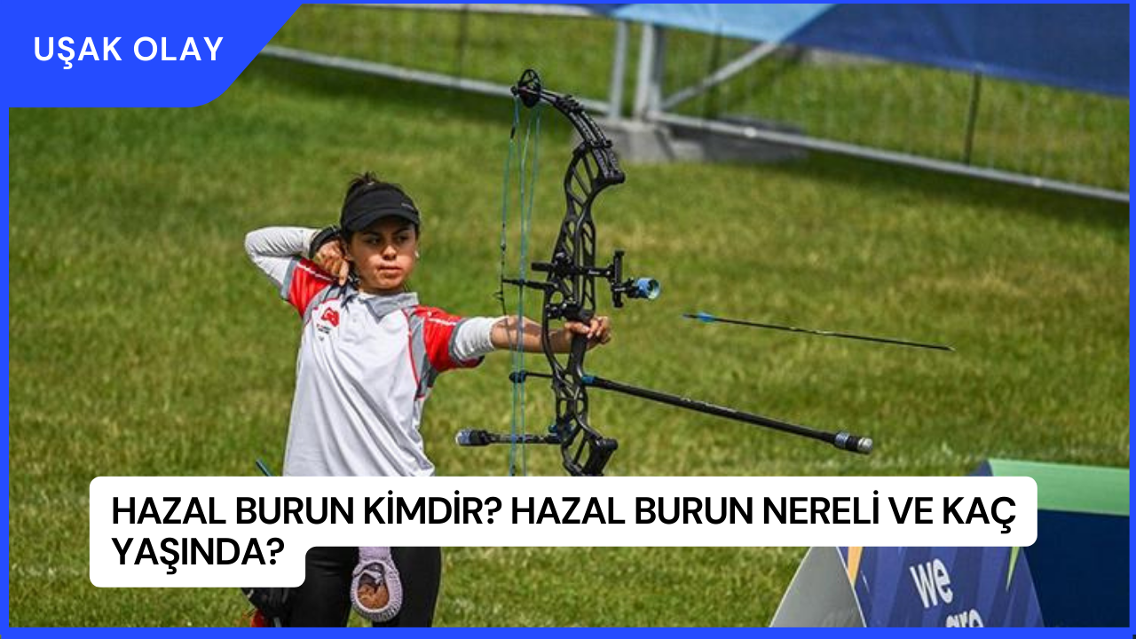 Hazal Burun Kimdir? Hazal Burun Nereli ve Kaç Yaşında?