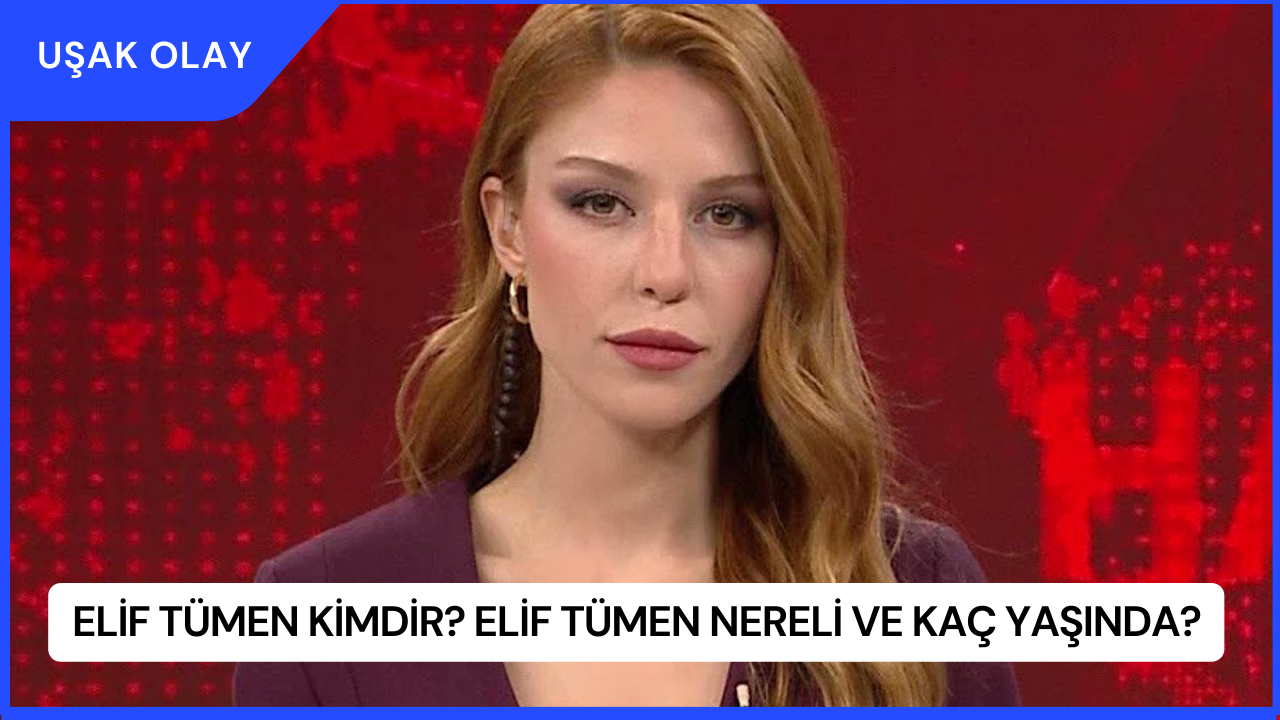 Elif Tümen Kimdir? Elif Tümen Nereli ve Kaç Yaşında?