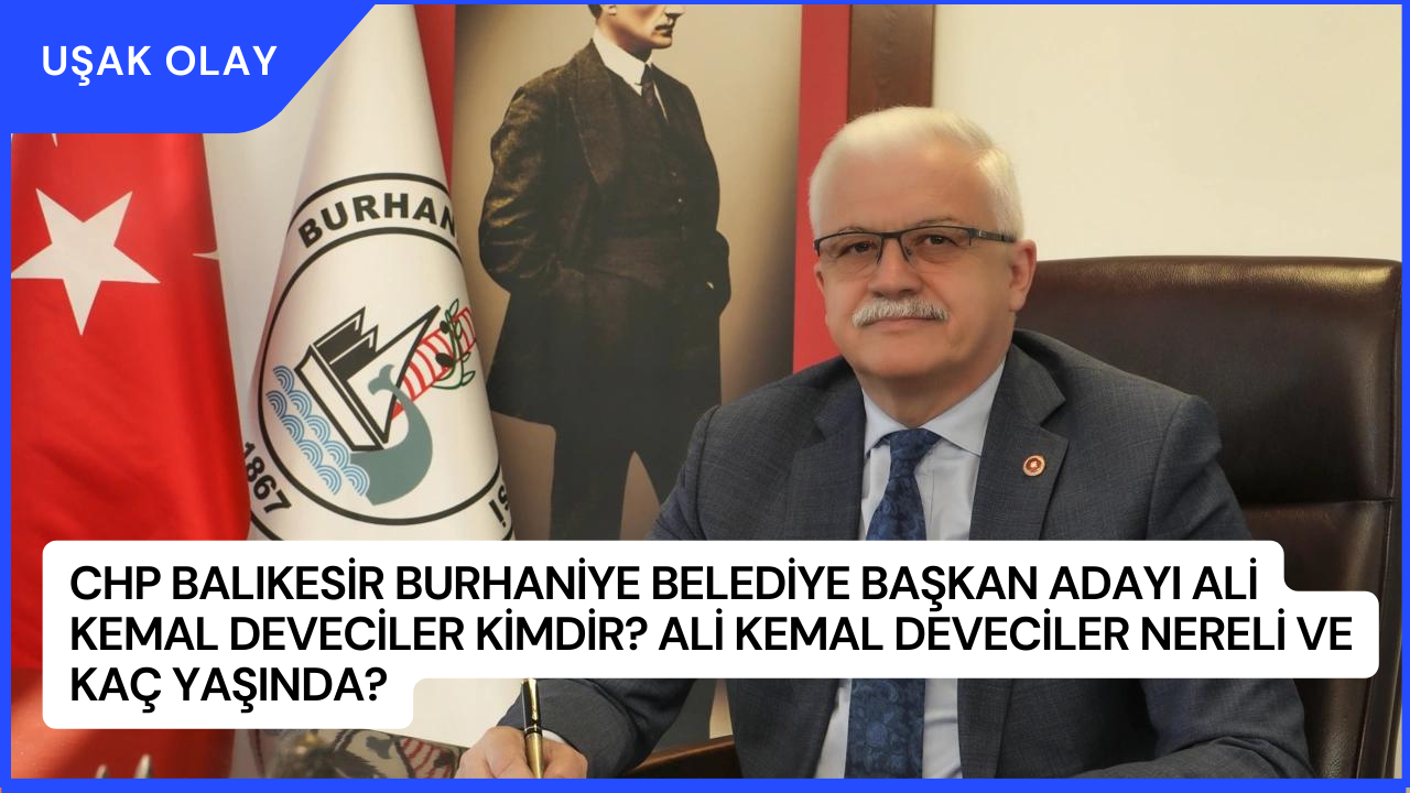 CHP Balıkesir Burhaniye Belediye Başkan Adayı Ali Kemal Deveciler Kimdir? Ali Kemal Deveciler Nereli ve Kaç Yaşında?