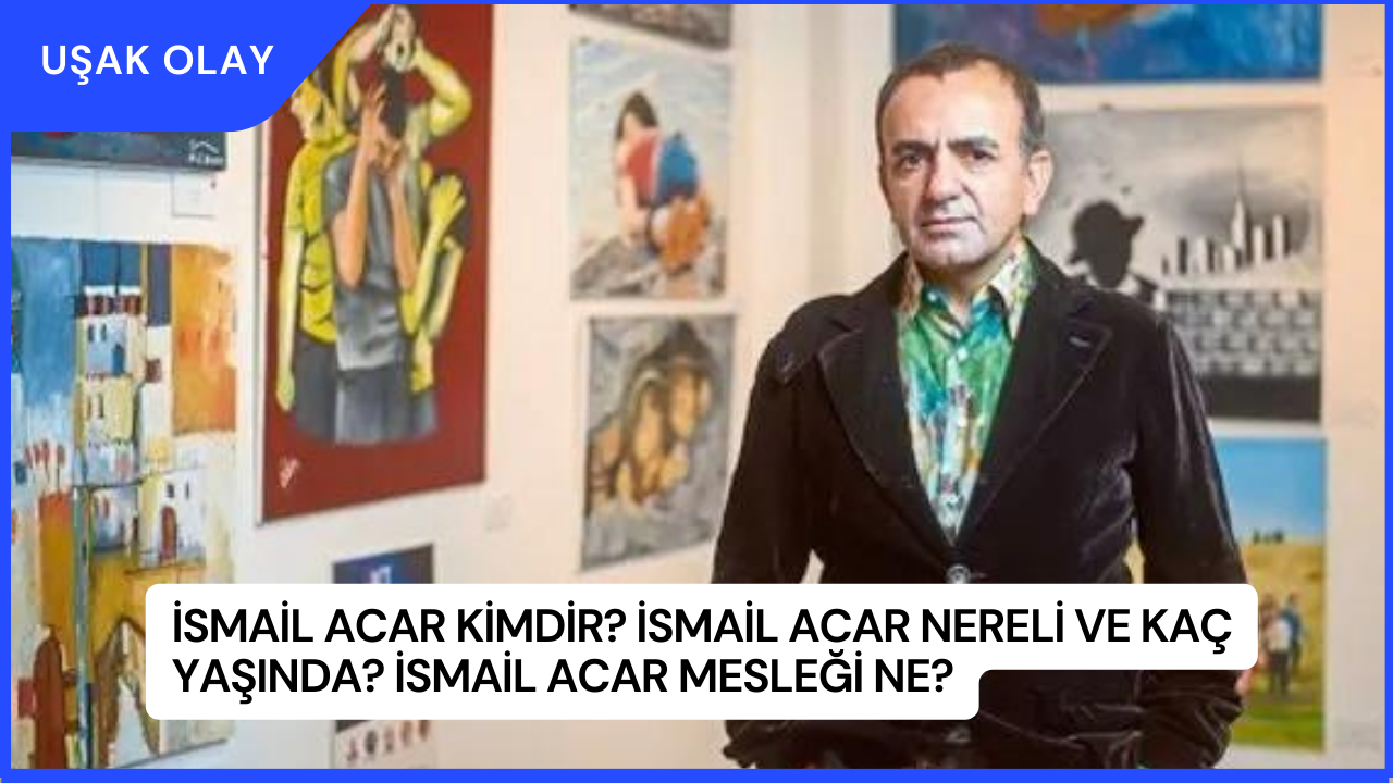 İsmail Acar Kimdir? İsmail Acar Nereli ve Kaç Yaşında? İsmail Acar Mesleği Ne?