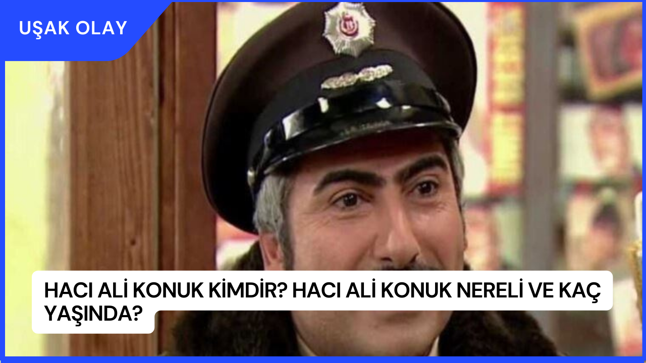 Hacı Ali Konuk Kimdir? Hacı Ali Konuk Nereli ve Kaç Yaşında?