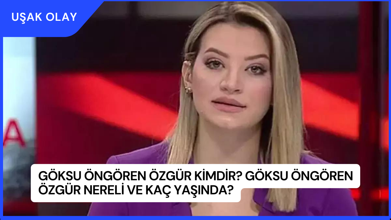 Göksu Öngören Özgür Kimdir? Göksu Öngören Özgür Nereli ve Kaç Yaşında?