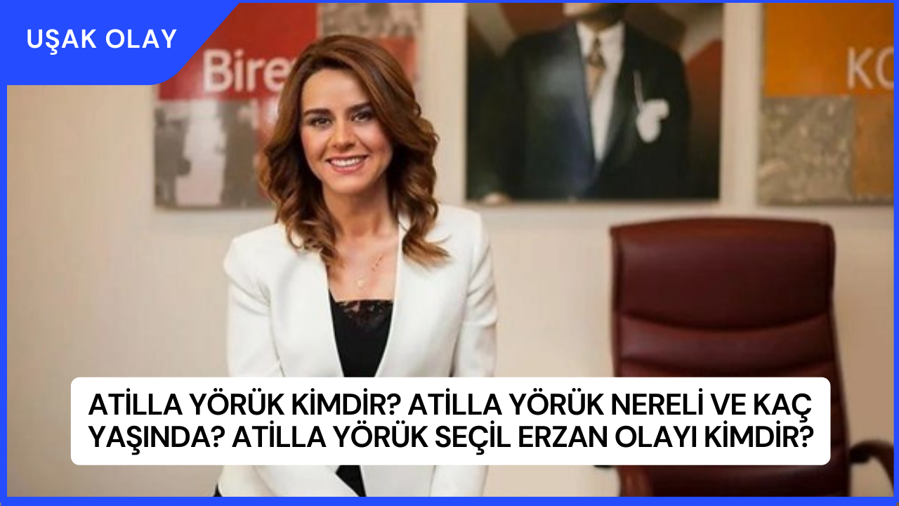 Atilla Yörük Kimdir? Atilla Yörük Nereli ve Kaç Yaşında? Atilla Yörük Seçil Erzan Olayı Kimdir?