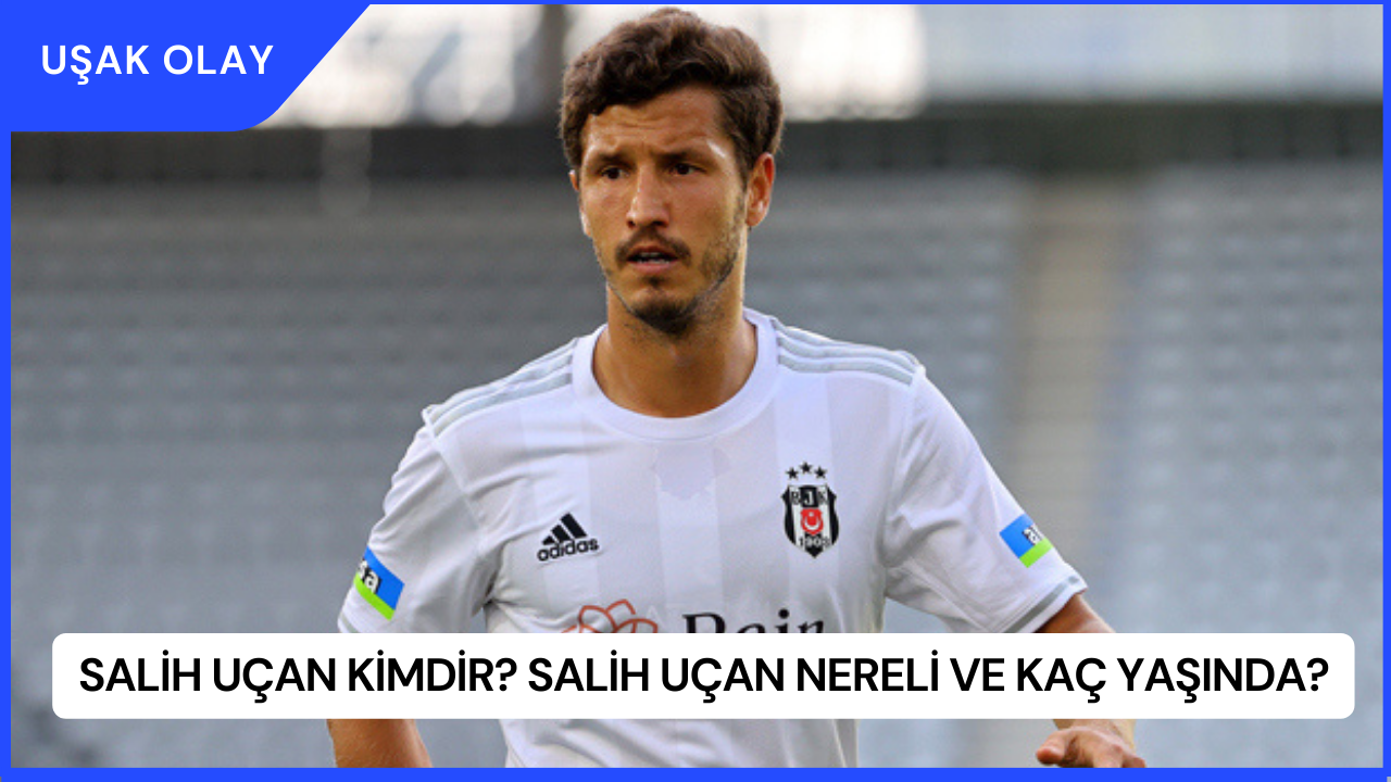 Salih Uçan Kimdir? Salih Uçan Nereli ve Kaç Yaşında?