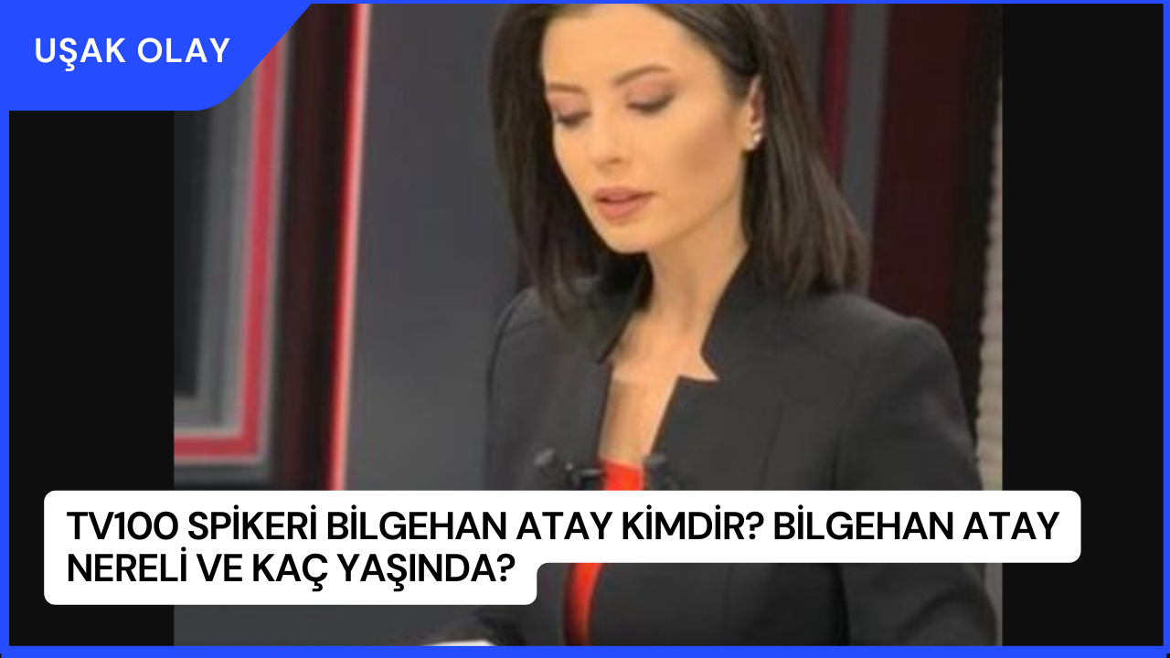 TV100 Spikeri Bilgehan Atay Kimdir? Bilgehan Atay Nereli ve Kaç Yaşında?
