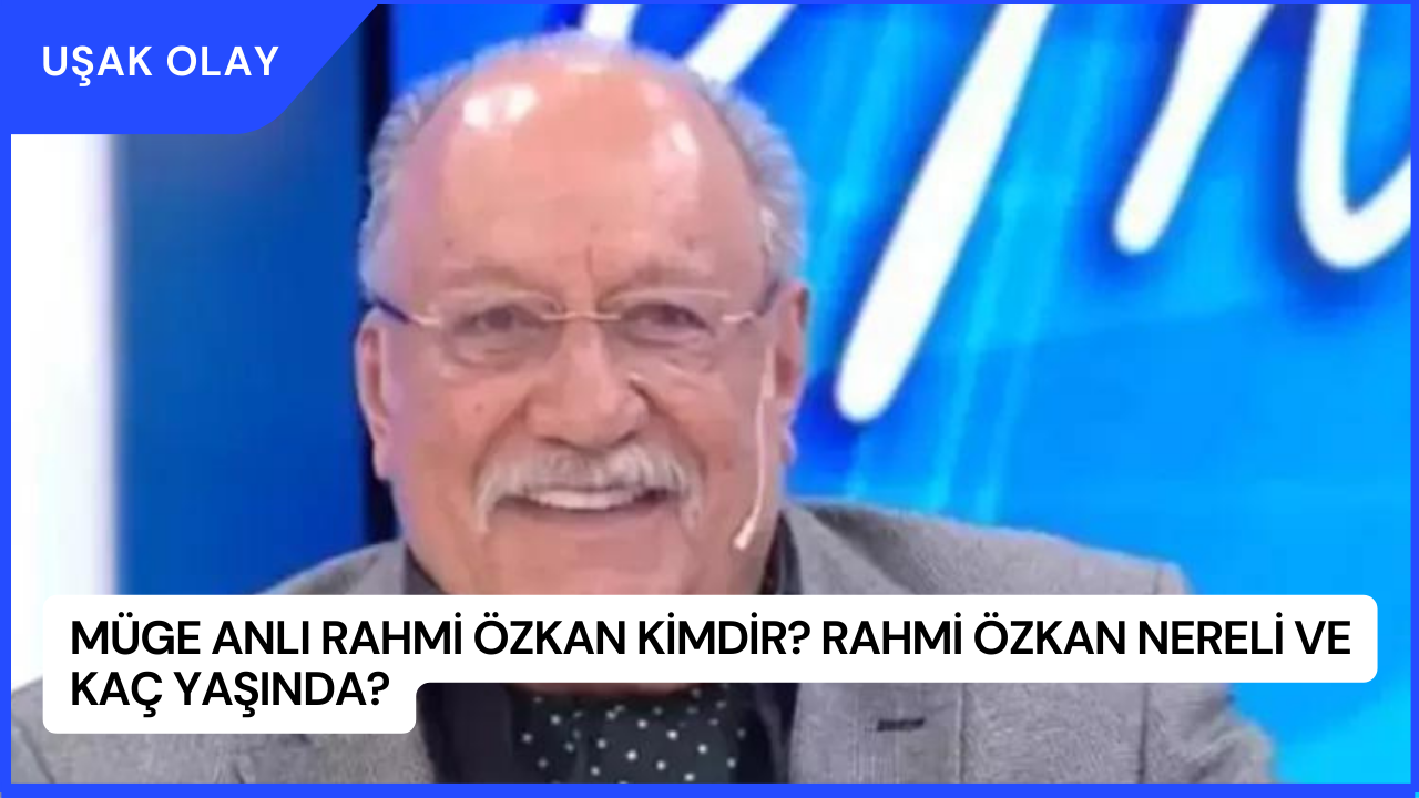 Müge Anlı Rahmi Özkan Kimdir? Rahmi Özkan Nereli ve Kaç Yaşında?