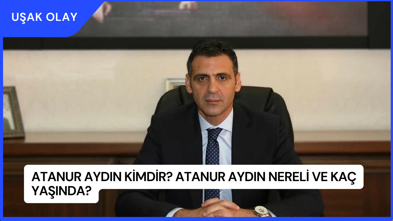 Atanur Aydın Kimdir? Atanur Aydın Nereli ve Kaç Yaşında?