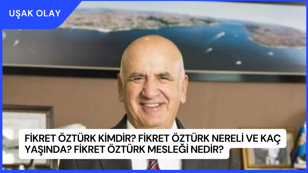 Fikret Öztürk Kimdir? Fikret Öztürk Nereli ve Kaç Yaşında? Fikret Öztürk Mesleği Nedir?